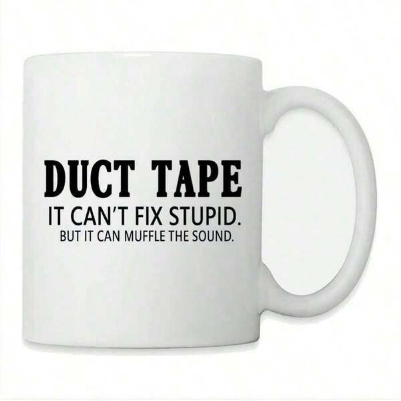 Tailorly White Ceramic 11 oz Mug - Duct Tape It Cant Fix Stupid But It Can Muffle The Sound Minimalist With Bold Black Lettering Humorous Slogan Mug