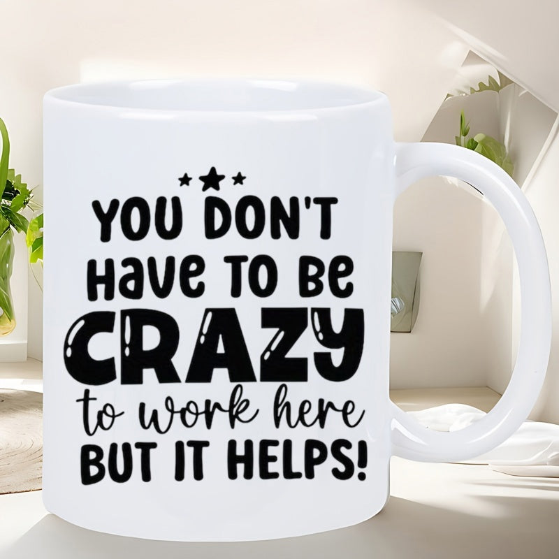 Tailorly White Ceramic 11 oz Mug - You Don't Have To Be Crazy To Work Here But It Helps Playful Office Humor Typography With Triple Stars On Minimalist Background