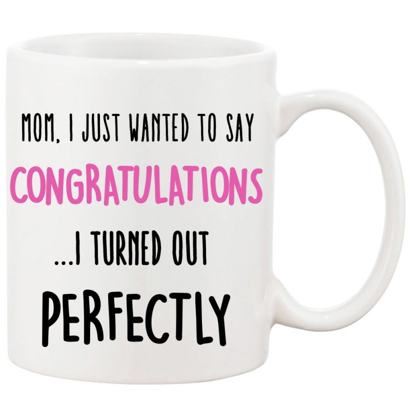 Tailorly White Ceramic 11 oz Mug - Mom I Just Wanted To Say Congratulations I Turned Out Perfectly Minimalist Bold Typography With Bright Pink Accents On Smooth