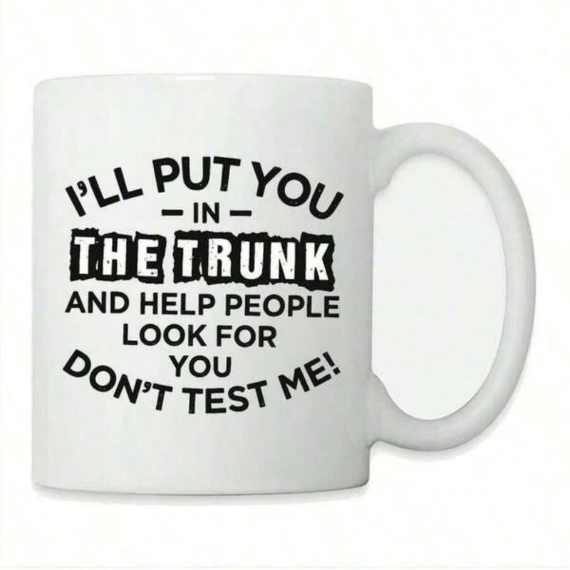 Tailorly White Ceramic 11 oz Mug - Ill Put You In The Trunk And Help People Look For You Dont Test Me Clean With Bold Black Distressed Font Typography Mug
