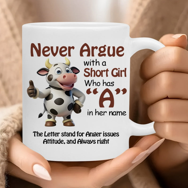 Tailorly White Ceramic 11 oz Mug - Never Argue With A Short Girl Who Has A In Her Name The Letter Stand For Anger Issues Attitude And Always Right Friendly Spotted