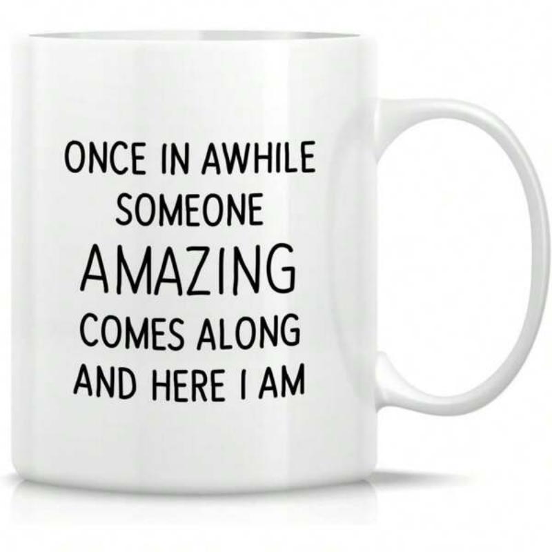 Tailorly White Ceramic 11 oz Mug - Once In Awhile Someone Amazing Comes Along And Here I Am Minimalist Clean Surface With Polished Handle And Glossy Finish Mug