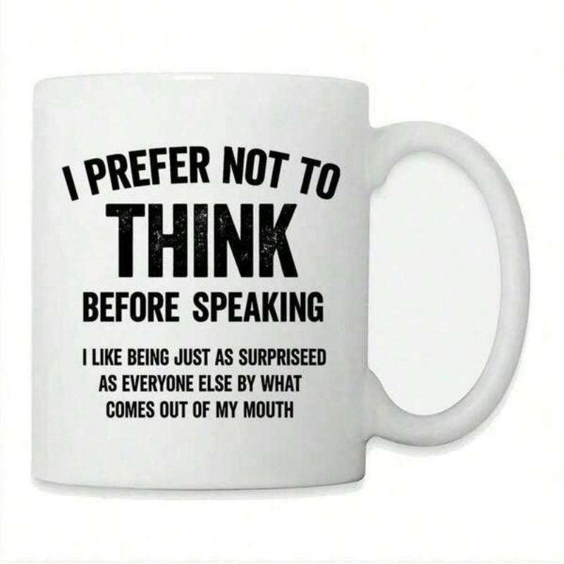 Tailorly White Ceramic 11 oz Mug - I Prefer Not To Think Before Speaking I Like Being Just As Surprised As Everyone Else By What Comes Out Of My Mouth Bold Black