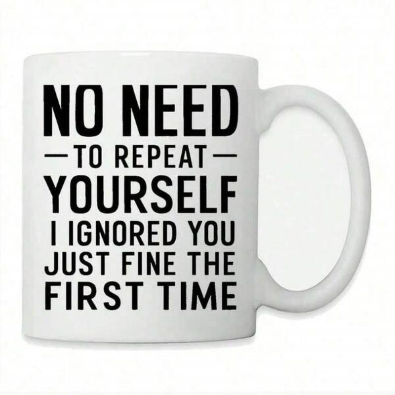 Tailorly White Ceramic 11 oz Mug - No Need To Repeat Yourself I Ignored You Just Fine The First Time Polished Featuring Sturdy Round Handle With Minimalist Style