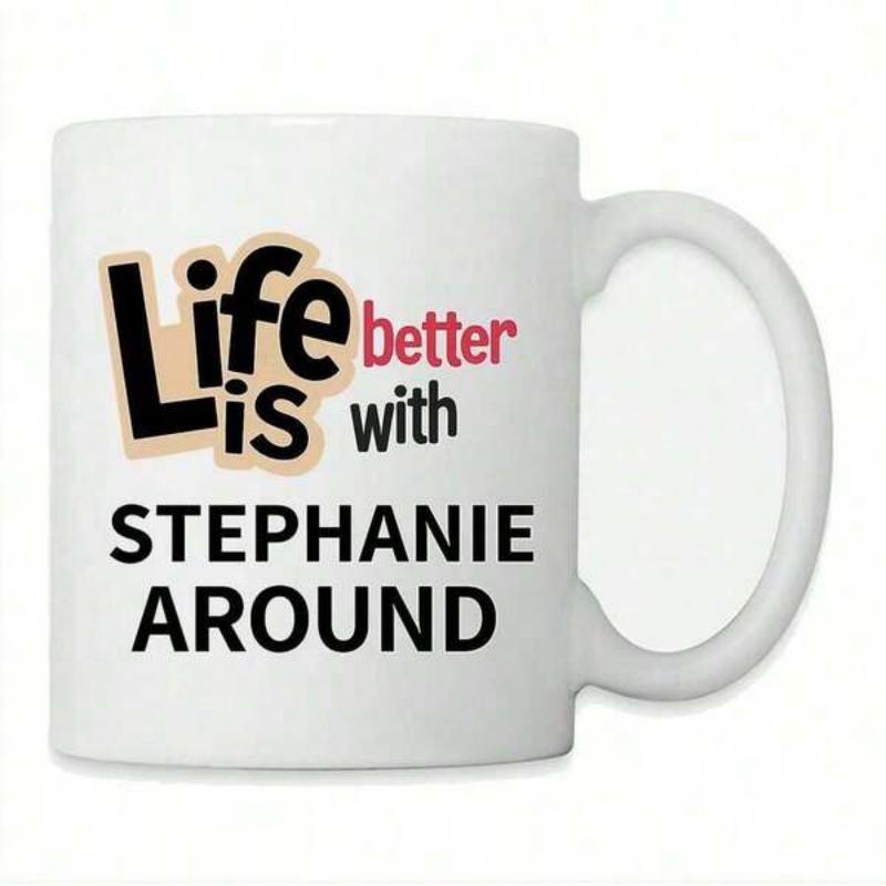 Tailorly White Ceramic 11 oz Mug - Life Is Better With Stephanie Around Artistic Bold Font Layout Featuring Pink And Black Stylized Lettering Quote
