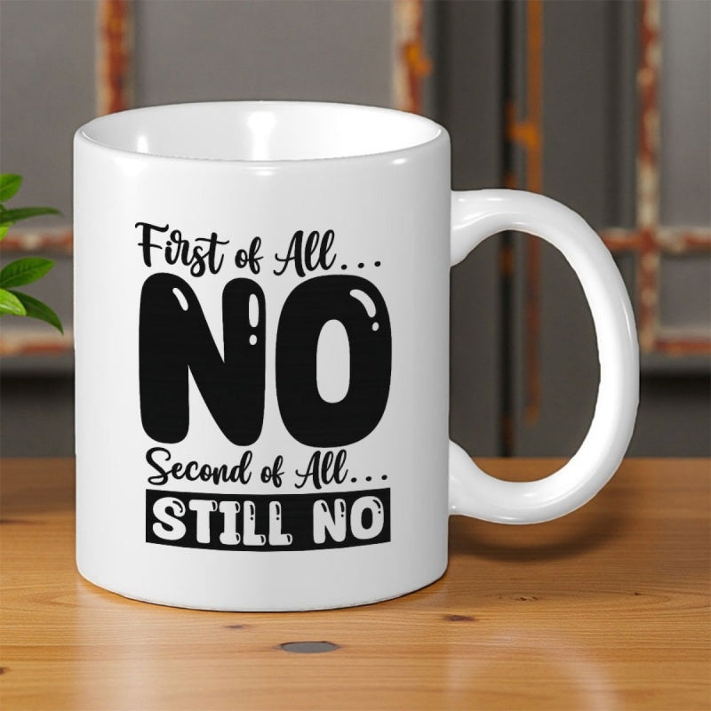 Tailorly White Ceramic 11 oz Mug - First Of All No Second Of All Still No Bold Black Typographic Text Printed On A Smooth White Ceramic Daily Coffee Mug