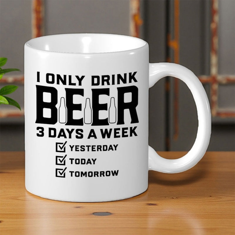 Tailorly White Ceramic 11 oz Mug - I Only Drink Beer 3 Days A Week Yesterday Today Tomorrow Humorous Bold Text Featuring Small Beer Bottle Silhouettes On