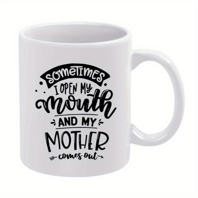Tailorly White Ceramic 11 oz Mug - Sometimes I Open My Mouth And My Mother Comes Out Minimalist White Ceramic Vessel Featuring Decorative Black Script Typography