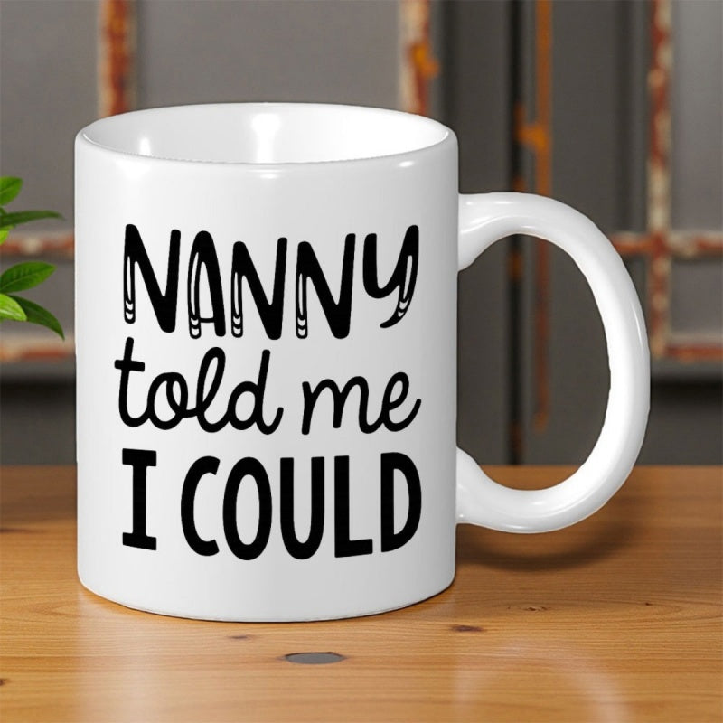 Tailorly White Ceramic 11 oz Mug - Nanny Told Me I Could Minimalist Black Lettering Printed On A Smooth Clean White Surface Mug