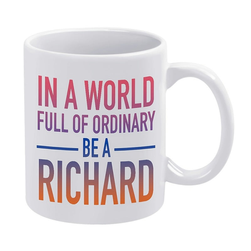 Tailorly White Ceramic 11 oz Mug - In A World Full Of Ordinary Be A Richard Featuring Colorful Gradient Text Displayed On A Plain Background Mug
