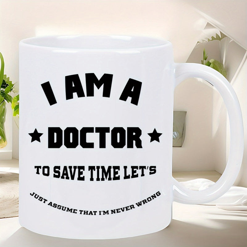 Tailorly White Ceramic 11 oz Mug - I Am A Doctor To Save Time Lets Just Assume That Im Never Wrong Simple White Ceramic Vessel With Bold Black Lettering And Stars