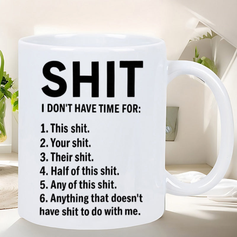 Tailorly White Ceramic 11 oz Mug - Shit I Don't Have Time For Minimalist Bold Black Printed Text On Simple