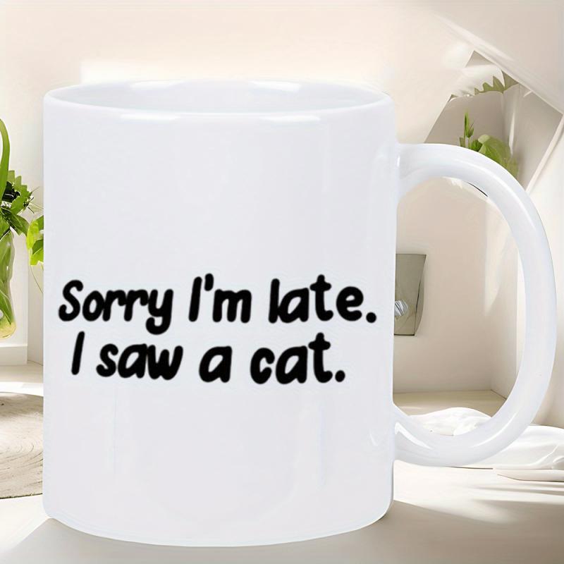Tailorly White Ceramic 11 oz Mug - Sorry Im Late I Saw A Cat Minimalist Black Bold Text On Pure