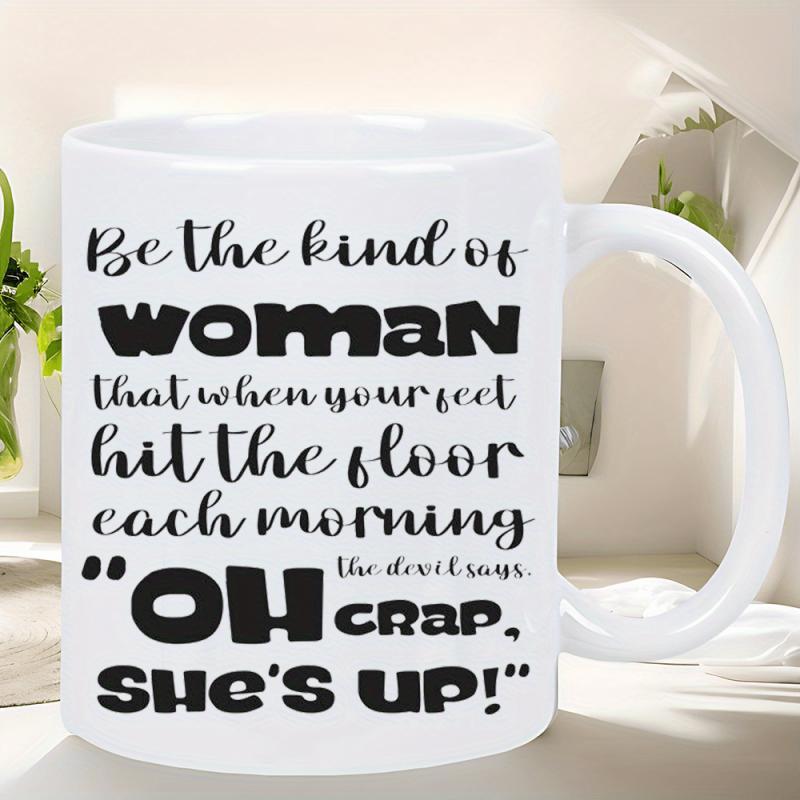 Tailorly White Ceramic 11 oz Mug - Be The Kind Of Woman That When Your Feet Hit The Floor Each Morning The Devil Says Oh Crap She's Up Minimalist Bold Typography