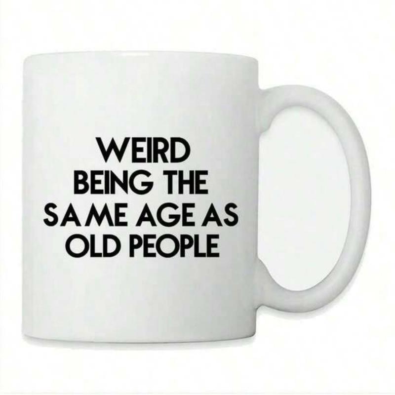 Tailorly White Ceramic 11 oz Mug - Weird Being The Same Age As Old People Classic White Ceramic Body Featuring Bold Minimalist Text Printing Mug