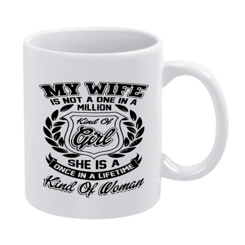 Tailorly White Ceramic 11 oz Mug - My Wife Is Not A One In A Million Kind Of Girl She Is A Once In A Lifetime Kind Of Woman Sentimental Typography Surrounded By