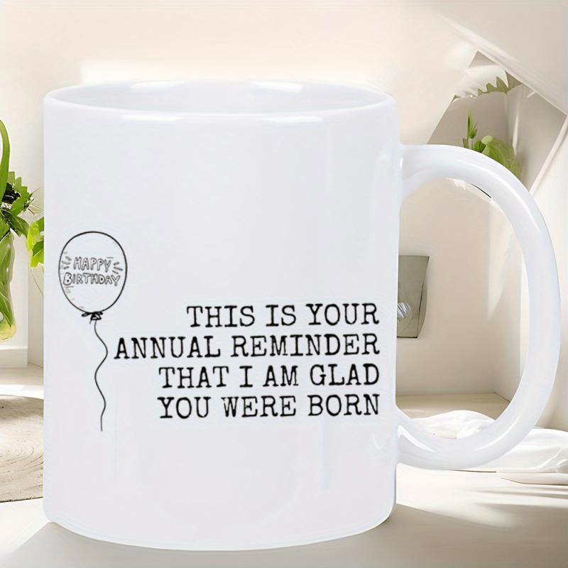 Tailorly White Ceramic 11 oz Mug - Happy Birthday This Is Your Annual Reminder That I Am Glad You Were Born Simple Line Drawing Featuring A Festive Celebration