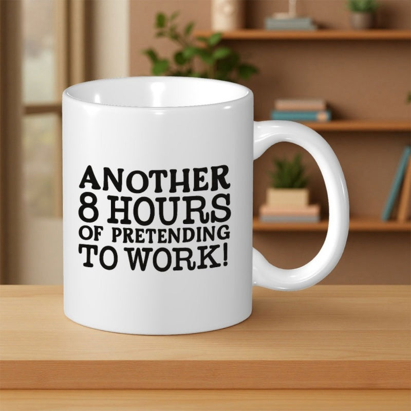 Tailorly White Ceramic 11 oz Mug - Another 8 Hours Of Pretending To Work Minimalist White Ceramic Vessel Resting On Natural Wooden Surface Mug
