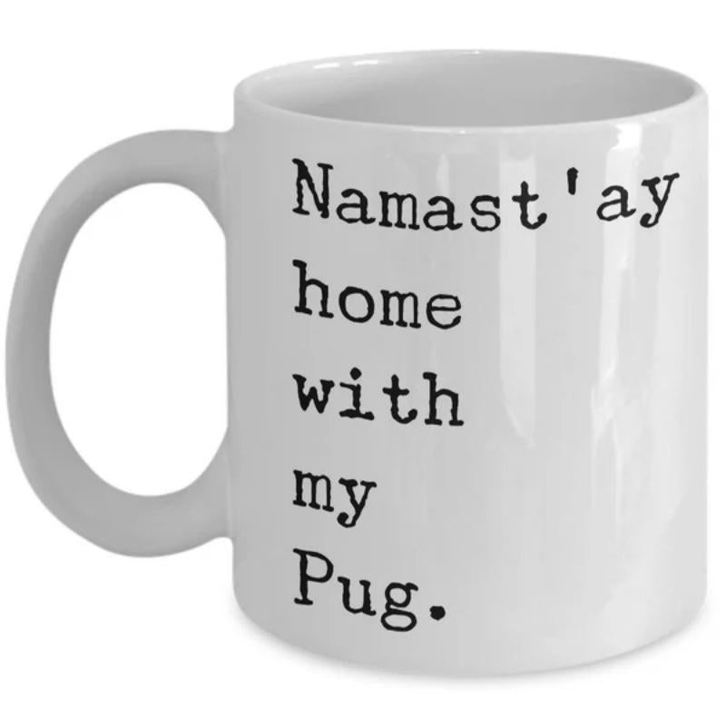 Tailorly White Ceramic 11 oz Mug - Namastay Home With My Pug Minimalist Typewriter Style Script Featuring A Humorous Dog Theme Pug