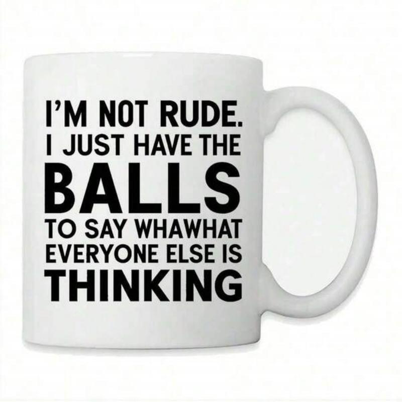 Tailorly White Ceramic 11 oz Mug - I'm Not Rude I Just Have The Balls To Say What Everyone Else Is Thinking Minimalist White Ceramic Vessel With Bold Black Sans
