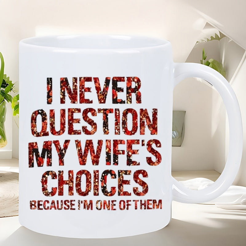 Tailorly White Ceramic 11 oz Mug - I Never Question My Wife's Choices Because I'm One Of Them Bold Distressed Red Textured Lettering Set Against A Minimal