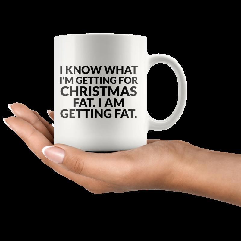 Tailorly White Ceramic 11 oz Mug - I Know What Im Getting For Christmas Fat I Am Getting Fat Polished White Ceramic Vessel Being Held By A Gentle Hand Mug