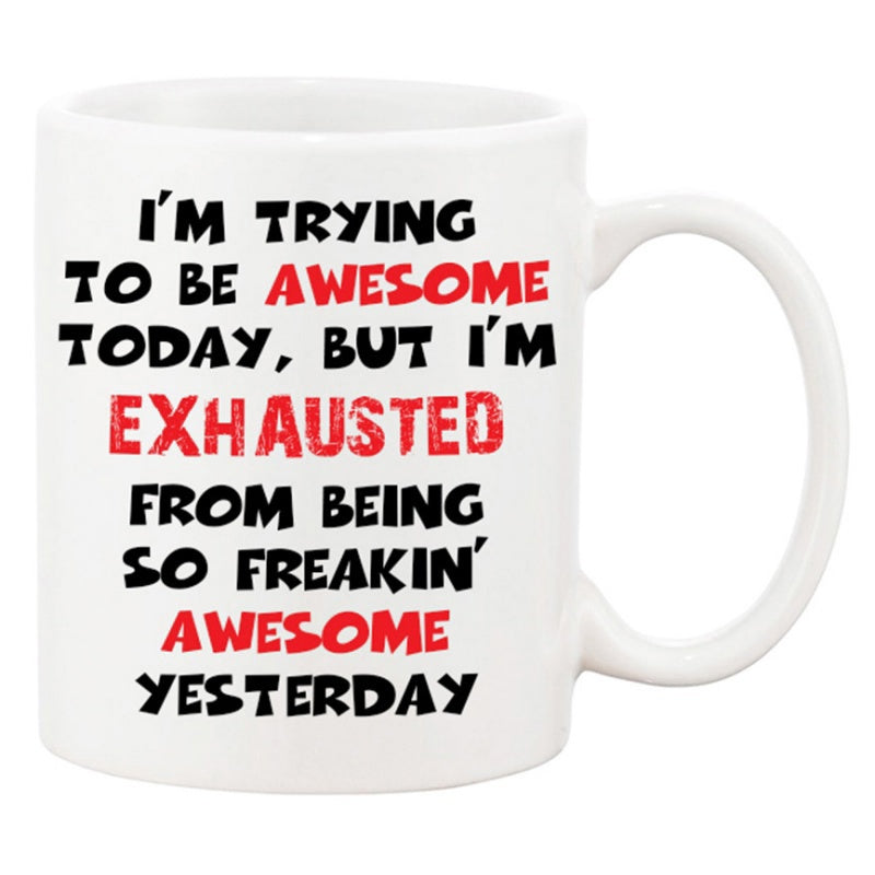 Tailorly White Ceramic 11 oz Mug - Im Trying To Be Awesome Today But Im Exhausted From Being So Freakin Awesome Yesterday Clean White Ceramic Kitchenware Featuring