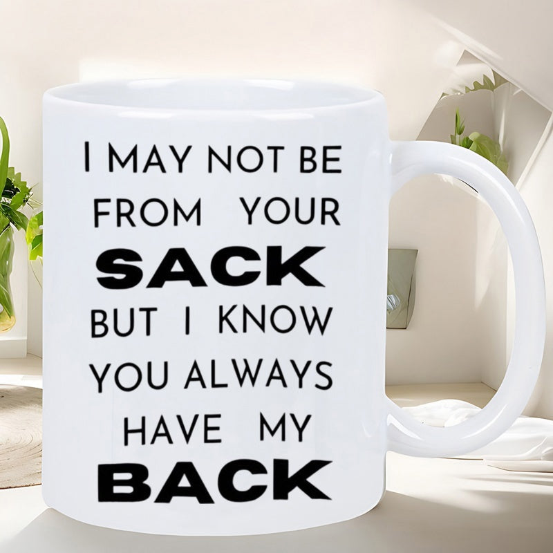Tailorly White Ceramic 11 oz Mug - I May Not Be From Your Sack But I Know You Always Have My Back Bold Black Lettering Arranged In Clean Lines Against Polished