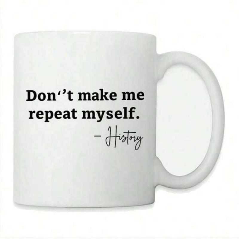 Tailorly White Ceramic 11 oz Mug - Don't Make Me Repeat Myself History Simple Black Bold Typographic Lettering On A Clean