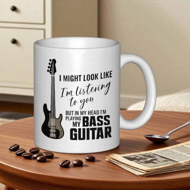 Tailorly White Ceramic 11 oz Mug - I Might Look Like Im Listening To You But In My Head Im Playing My Bass Guitar Classic Electric String Instrument Standing Tall