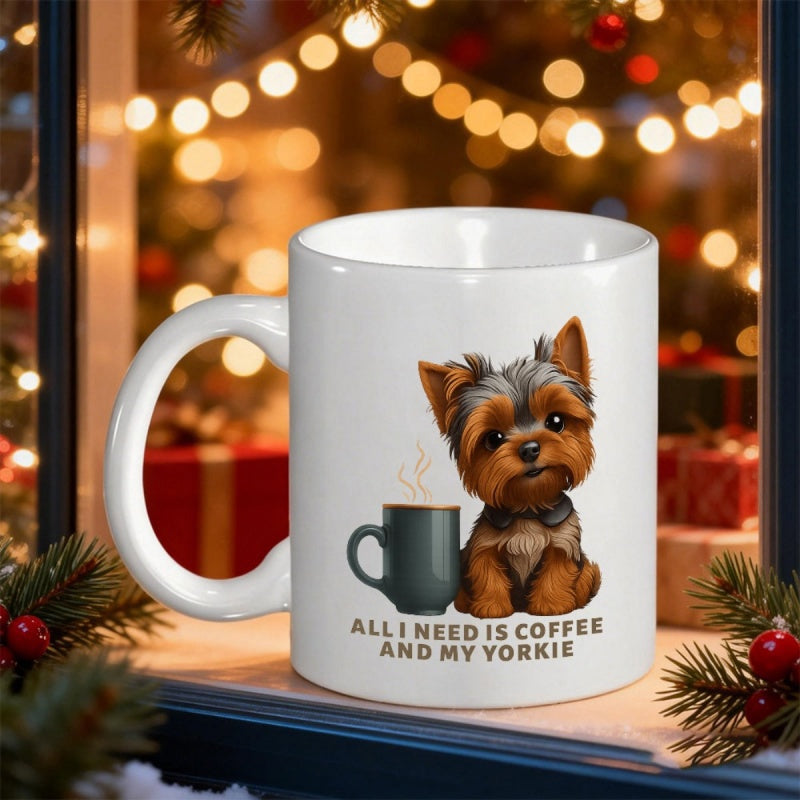 Tailorly White Ceramic 11 oz Mug - All I Need Is Coffee And My Yorkie Adorable Small Brown Dog Sitting Beside Steaming Coffee Cup Yorkie