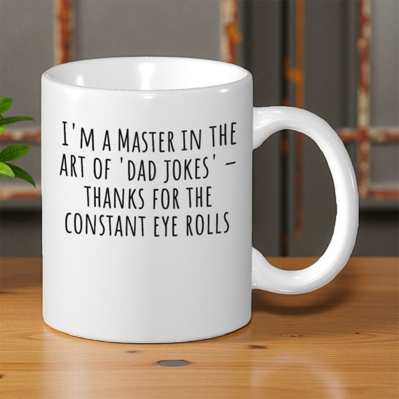 Tailorly White Ceramic 11 oz Mug - Im A Master In The Art Of Dad Jokes Thanks For The Constant Eye Rolls Clean Minimalist Ceramic Vessel Placed Upon A Natural