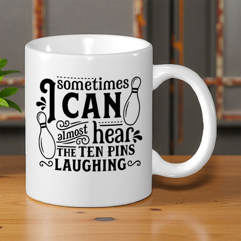 Tailorly White Ceramic 11 oz Mug - Sometimes I Can Almost Hear The Ten Pins Laughing Artistic Typography With Detailed Bowling Pins And Decorative Swirling Accents