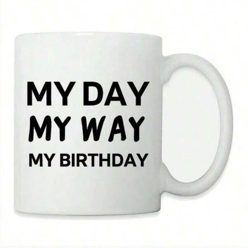 Tailorly White Ceramic 11 oz Mug - My Day My Way My Birthday Minimalist Bold Black Typography Styled On A Plain Smooth Surface Mug
