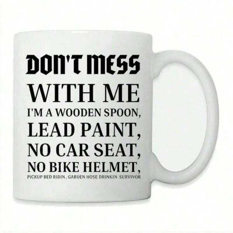 Tailorly White Ceramic 11 oz Mug - Dont Mess With Me Im A Wooden Spoon Lead Paint No Car Seat No Bike Helmet Pickup Bed Ridin Garden Hose Drinkin Survivor Bold
