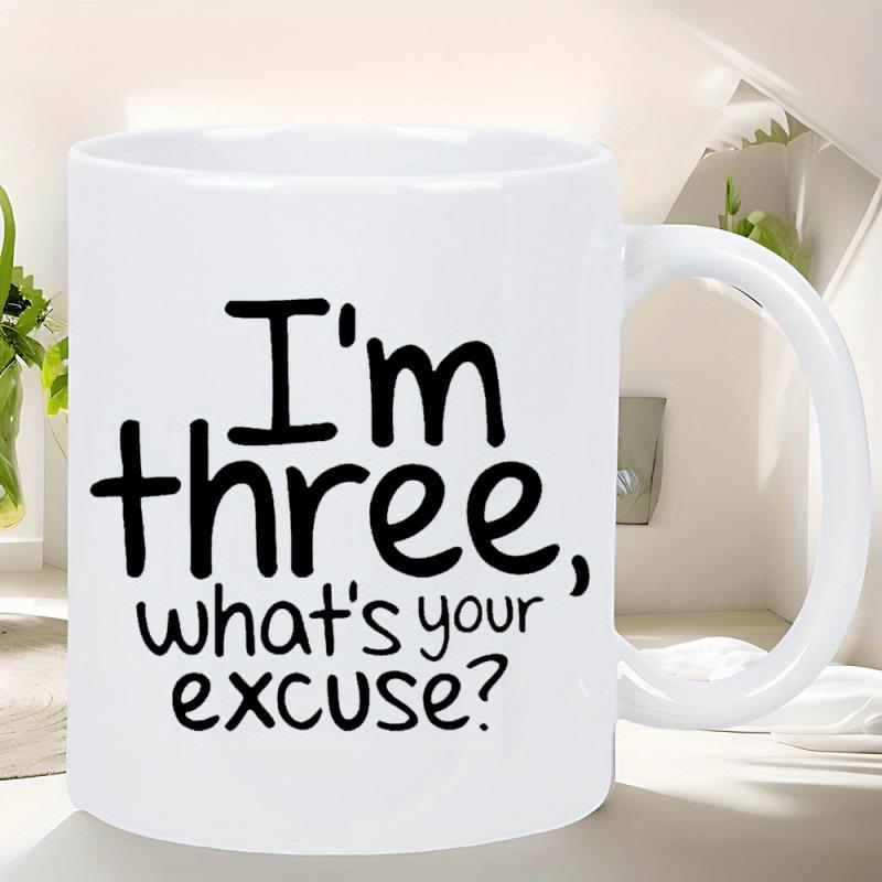 Tailorly White Ceramic 11 oz Mug - Im Three Whats Your Excuse Minimalist Pure With Bold Hand Drawn Lettering Mug