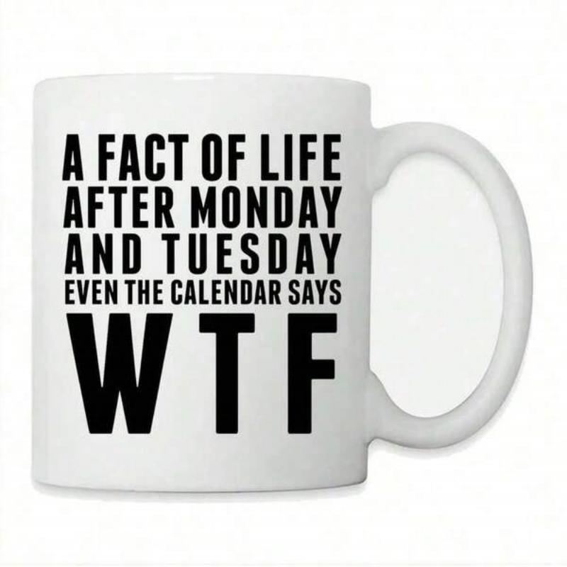 Tailorly White Ceramic 11 oz Mug - A Fact Of Life After Monday And Tuesday Even The Calendar Says WTF Solid With Bold Black Minimalist Text Print Mug