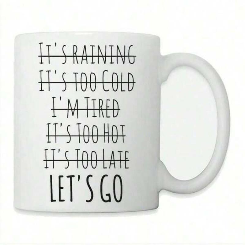 Tailorly White Ceramic 11 oz Mug - Its Raining Its Too Cold Im Tired Its Too Hot Its Too Late Lets Go Minimalist White Ceramic With Bold Black Motivational Text