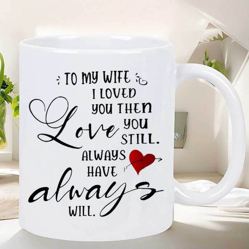 Tailorly White Ceramic 11 oz Mug - To My Wife I Loved You Then Love You Still Always Have Always Will Romantic Script Lettering Featuring A Small Red Heart Pierced