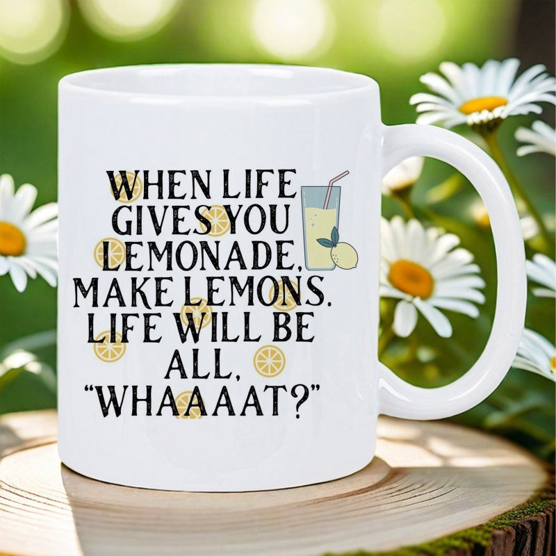 Tailorly White Ceramic 11 oz Mug - When Life Gives You Lemonade Make Lemons Life Will Be All Whaaaat Funny Script Surrounded By Yellow Lemon Slices And Refreshing
