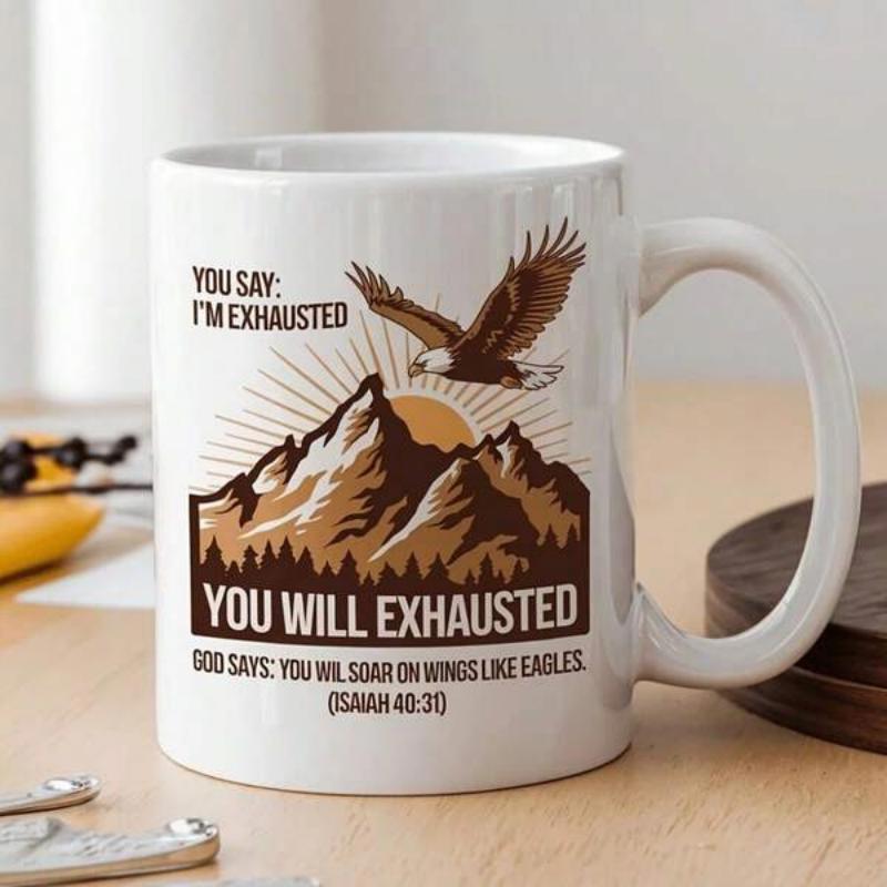 Tailorly White Ceramic 11 oz Mug - You Say Im Exhausted You Will Exhausted God Says You Will Soar On Wings Like Eagles Isaiah 40 31 Majestic Brown Mountains Under