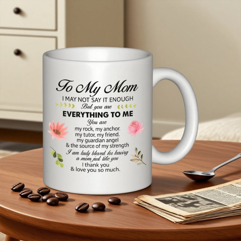 Tailorly White Ceramic 11 oz Mug - To My Mom Everything To Me Elegant Pink Flowers With Green Leaves And Heartfelt Text Florals