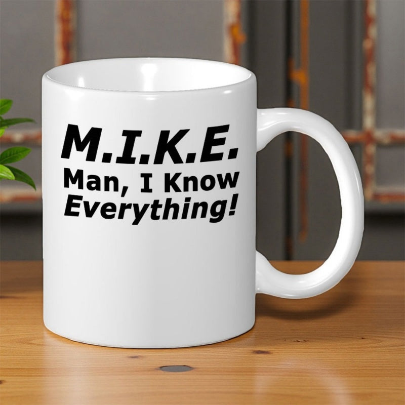 Tailorly White Ceramic 11 oz Mug - Mike Man I Know Everything Simple Placed On Wooden Table Mug