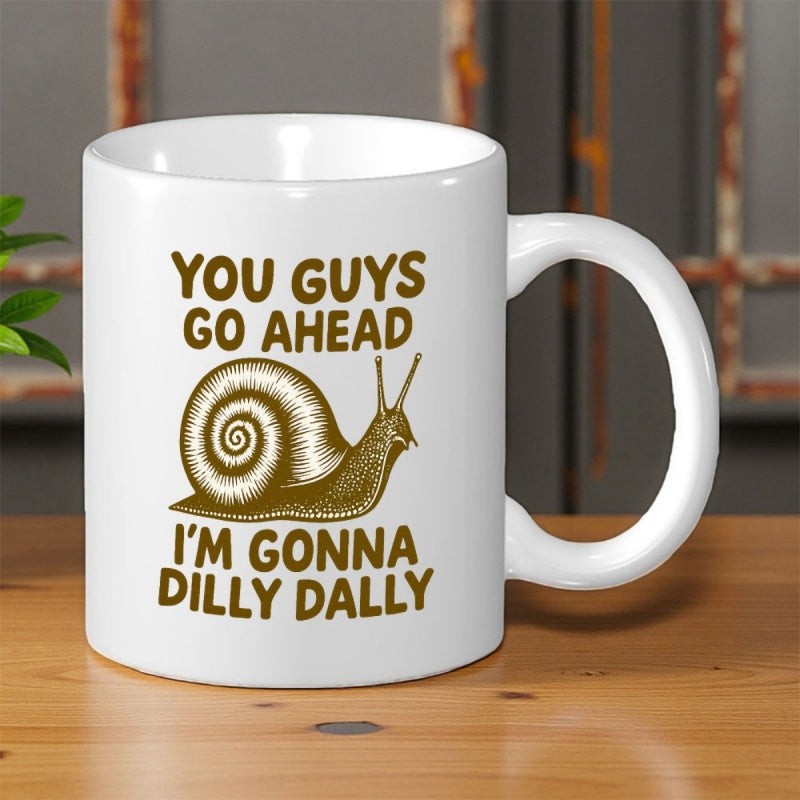 Tailorly White Ceramic 11 oz Mug - You Guys Go Ahead I'm Gonna Dilly Dally Detailed Brown Shell Pattern Slowly Crawling Across A Surface Snail
