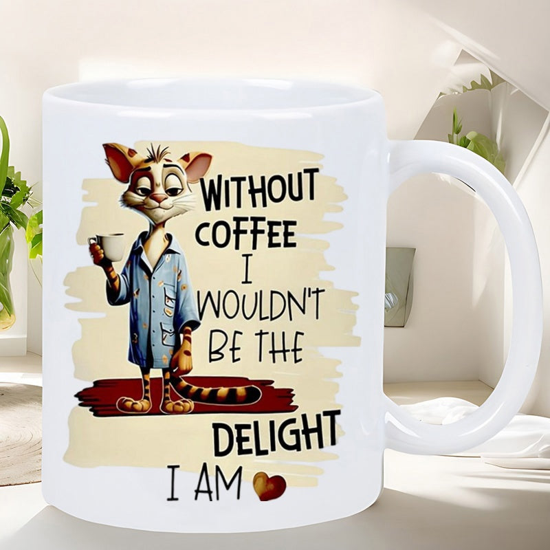 Tailorly White Ceramic 11 oz Mug - Without Coffee I Wouldn't Be The Delight I Am Quirky Stylized Cartoon Character Holding Steamy Coffee Cup Wearing Blue Robe Cat