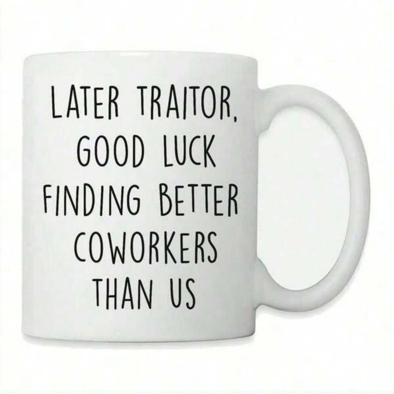 Tailorly White Ceramic 11 oz Mug - Later Traitor Good Luck Finding Better Coworkers Than Us Simple Hand Drawn Black Font On A