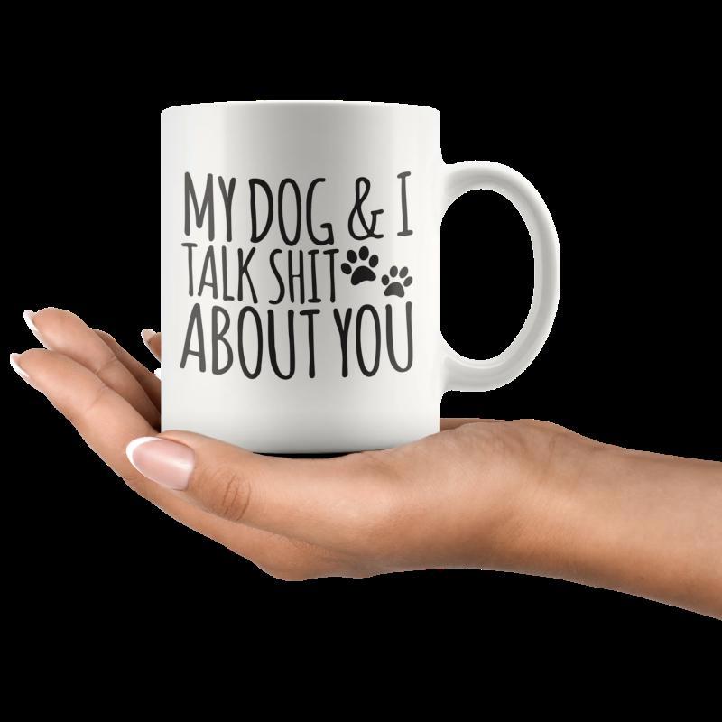 Tailorly White Ceramic 11 oz Mug - My Dog I Talk Shit About You Minimalist Black Lettering Accompanied By Two Tiny Playful Heartfelt Dog Paw