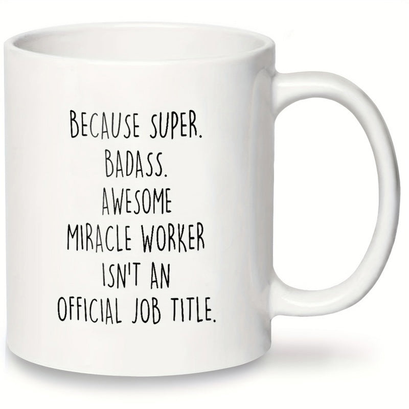 Tailorly White Ceramic 11 oz Mug - Because Super Badass Awesome Miracle Worker Isnt An Official Job Title Minimalist White Ceramic Drinkware Featuring Simple Hand