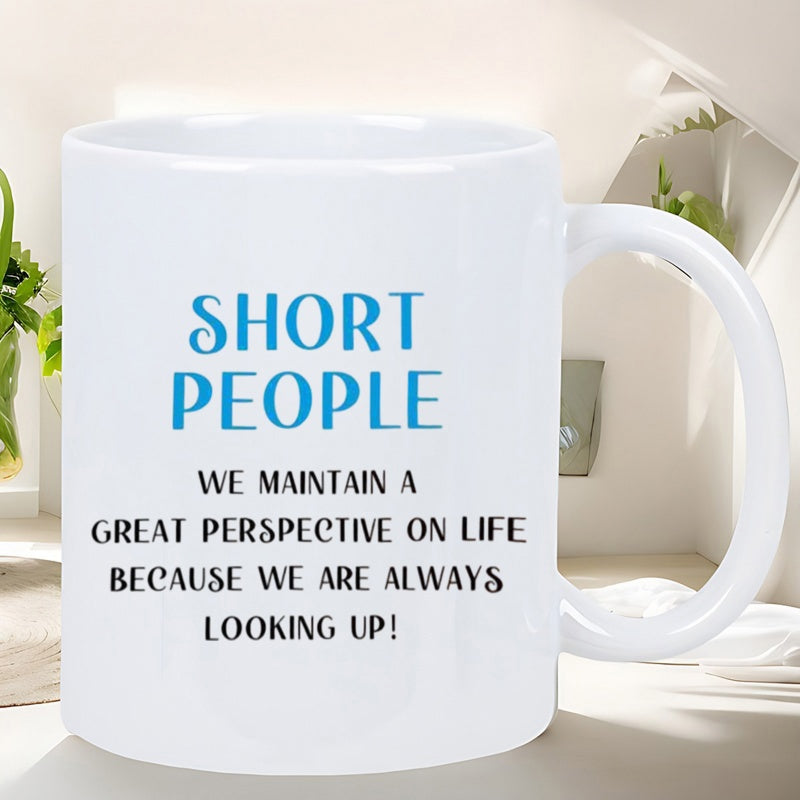 Tailorly White Ceramic 11 oz Mug - Short People We Maintain A Great Perspective On Life Because We Are Always Looking Up Simple Ceramic Surface With Printed