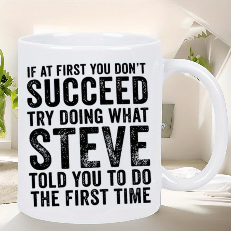 Tailorly White Ceramic 11 oz Mug - If At First You Don't Succeed Try Doing What Steve Told You To Do The First Time Bold Black Distressed Letters With Rustic